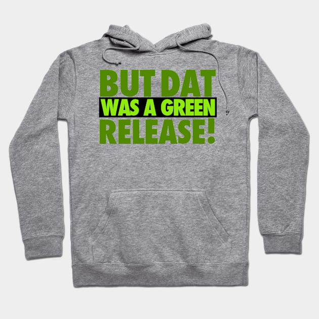 But That Was A Green Release! Hoodie by iPodKingCarter